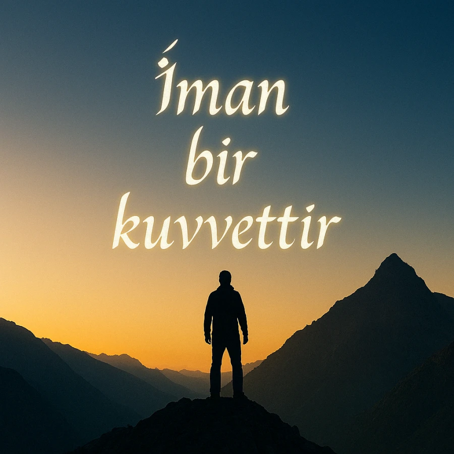 İman Bir Kuvvettir – Risale-i Nur Tefsiriyle Derinlemesine Bakış